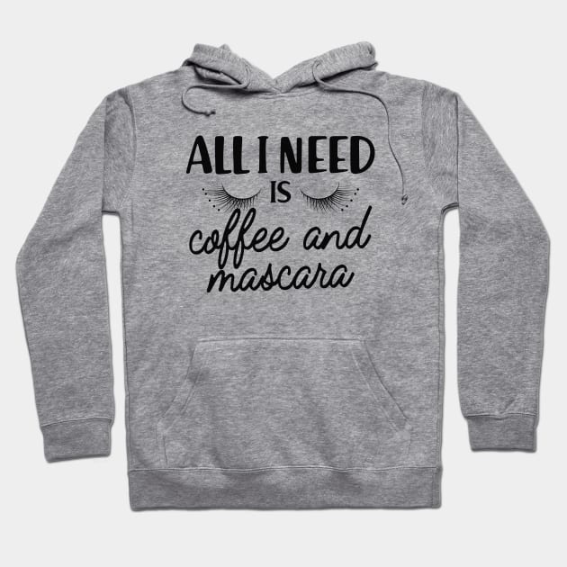 Coffee and mascara - All I need is coffee and mascara Hoodie by KC Happy Shop